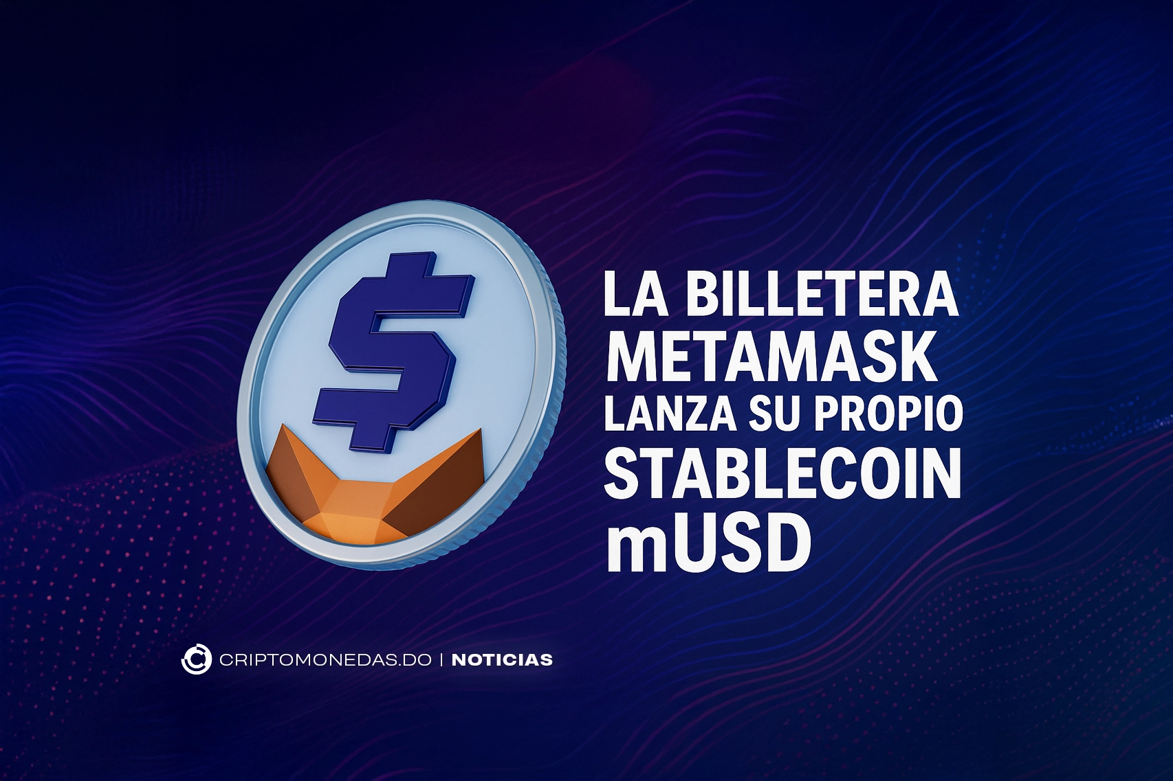 La Billetera MetaMask lanza su propio stablecoin mUSD