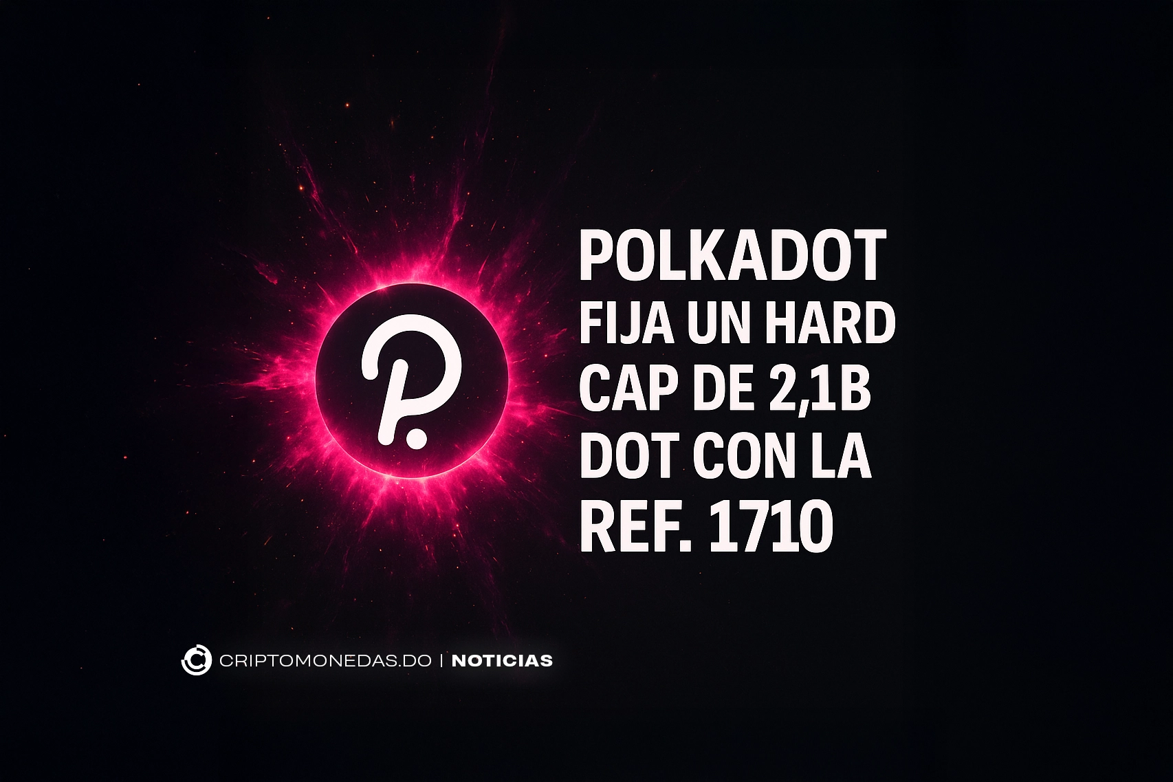 Polkadot fija un hard cap de 2.1B DOT con la Ref. 1710